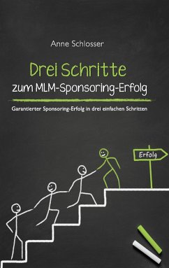 Drei Schritte zum MLM-Sponsoring-Erfolg - Schlosser, Anne