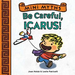 Mini Myths: Be Careful, Icarus! - Holub, Joan
