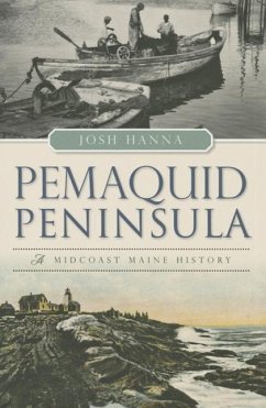 Pemaquid Peninsula:: A Midcoast Maine History - Hanna, Josh