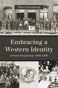 Embracing a Western Identity: Jewish Oregonians, 1849-1950 - Eisenberg, Ellen