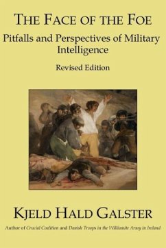 The Face of the Foe: Pitfalls and Perspectives of Military Intelligence - Revised Edition - Galster, Kjeld Hald