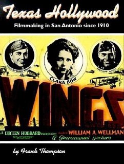 Texas Hollywood: Filmmaking in San Antonio Since 1910 - Thompson, Frank