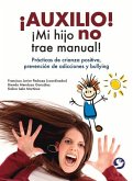 ¡Auxilio! ¡Mi Hijo No Trae Manual!: Prácticas de Crianza Positiva, Prevención de Adicciones Y Bullying