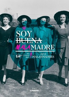 Soy buena malamadre : el libro del Club de Malasmadres - Club de Malasmadres