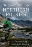 On Fly-Fishing the Northern Rockies:: Essays and Dubious Advice