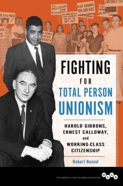 Fighting for Total Person Unionism: Harold Gibbons, Ernest Calloway, and Working-Class Citizenship - Bussel, Robert