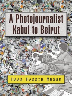 A Photojournalist Kabul to Beirut - Mroue, Haas Hassib