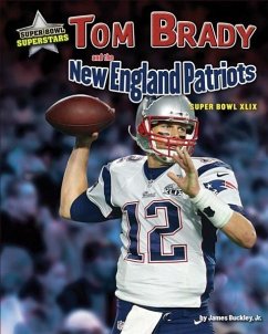 Tom Brady and the New England Patriots: Super Bowl XLIX - Kelley, K. C.