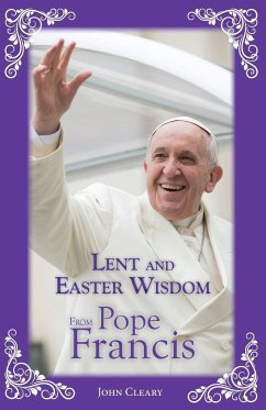 Lent and Easter Wisdom from Pope Francis - Cleary, John