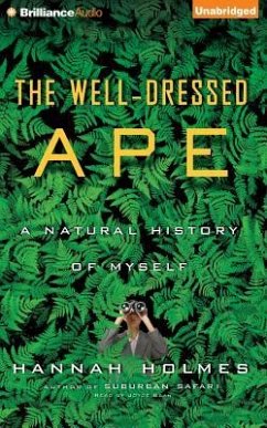 The Well-Dressed Ape: A Natural History of Myself - Holmes, Hannah