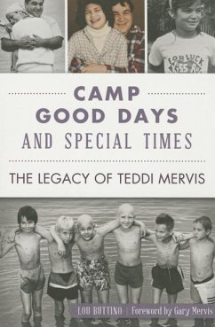 Camp Good Days and Special Times: The Legacy of Teddi Mervis - Buttino, Lou