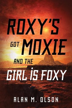 ROXY'S got MOXIE and the GIRL is FOXY - Olson, Alan M.