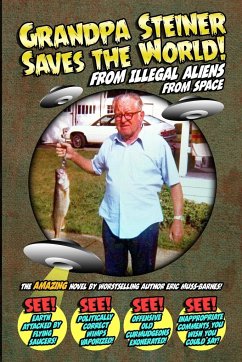 Grandpa Steiner Saves the World (from Illegal Aliens (from Space)) - Muss-Barnes, Eric