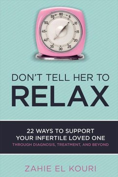 Don't Tell Her to Relax: 22 Ways to Support Your Infertile Loved One - El Kouri, Zahie