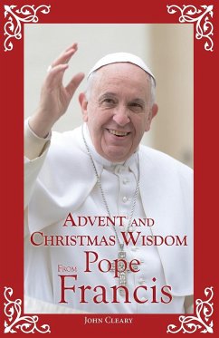 Advent and Christmas Wisdom from Pope Francis - Cleary, John