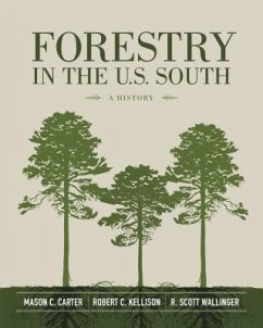 Forestry in the U.S. South - Carter, Mason C; Kellison, Robert C; Wallinger, R Scott