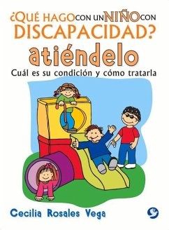 ¿Qué Hago Con Un Niño Con Discapacidad? Atiéndelo: Cuál Es Su Condición Y Cómo Tratarla - Rosales Vega, Cecilia