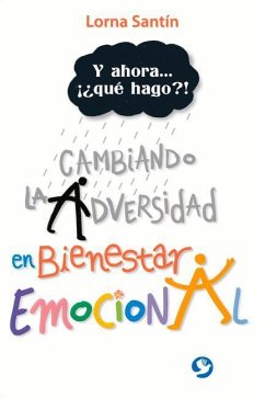 Y Ahora . . . ¡¿Qué Hago?!: Cambiando La Adversidad En Bienestar Emocional - Santín, Lorna