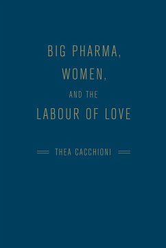 Big Pharma, Women, and the Labour of Love - Cacchioni, Thea