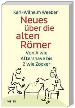 Neues über die alten Römer - Weeber, Karl-Wilhelm