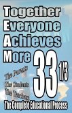 Together Everyone Achieves More: 33 1/3 the Complete Educational Process