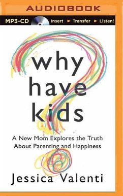 Why Have Kids?: A New Mom Explores the Truth about Parenting and Happiness - Valenti, Jessica