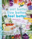 Eat Better, Live Better, Feel Better: Alkalize Your Life...One Delicious Recipe at a Time: A Cookbook