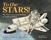 To the Stars!: The First American Woman to Walk in Space