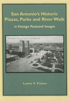 San Antonio's Historic Plazas, Parks and River Walk: In Vintage Postcard Images - Fisher, Lewis F.