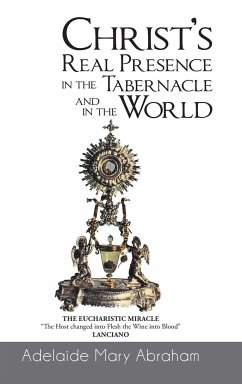CHRIST's REAL PRESENCE IN THE TABERNACLE and in the WORLD - Abraham, Adelaide Mary