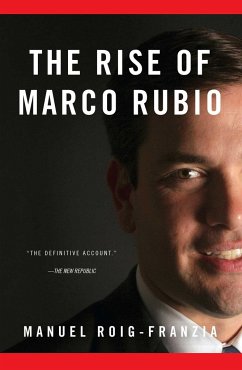 The Rise of Marco Rubio - Roig-Franzia, Manuel