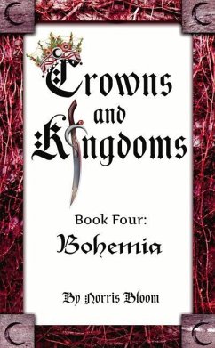 Crowns and Kingdoms: Bohemia: Book Four: Bohemia Volume 4 - Bloom, Norris