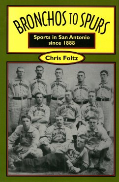 Bronchos to Spurs: Sports in San Antonio Since 1888 - Foltz, Chris