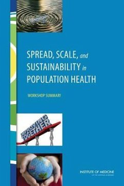 Spread, Scale, and Sustainability in Population Health - Institute Of Medicine; Board on Population Health and Public Health Practice; Roundtable on Population Health Improvement