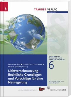 Lichtverschmutzung - Rechtliche Grundlagen und Vorschläge für eine Neuregelung (f. Österreich) - Wagner, Erika; Kerschner, Ferdinand; Donat, Martin
