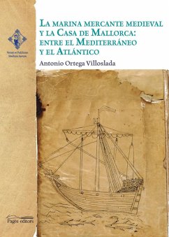 La marina mercante medieval y la Casa de Mallorca: entre el Mediterráneo y el Atlántico - Ortega Villoslada, Antonio