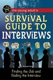 The Young Adult's Survival Guide to Interviews Finding the Job and Nailing the Interview