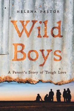 Wild Boys: A Parent's Story of Tough Love - Pastor, Helena
