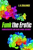 Funk the Erotic: Transaesthetics and Black Sexual Cultures