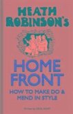 Heath Robinson's Home Front Heath Robinson's Home Front
