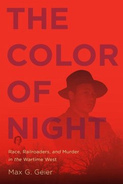 The Color of Night: Race, Railroaders, and Murder in the Wartime West - Geier, Max