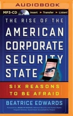 The Rise of the American Corporate Security State: Six Reasons to Be Afraid - Edwards, Beatrice