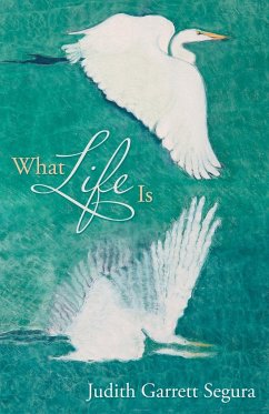 What Life Is - Segura, Judith Garrett