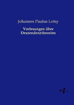 Vorlesungen über Deszendenztheorien - Lotsy, Johannes Paulus