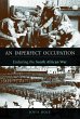 An Imperfect Occupation: Enduring the... - Bild 1