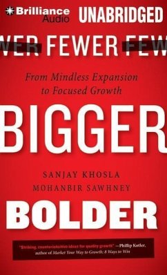Fewer, Bigger, Bolder: From Mindless Expansion to Focused Growth - Khosla, Sanjay; Sawhney, Mohanbir