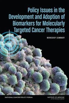 Policy Issues in the Development and Adoption of Biomarkers for Molecularly Targeted Cancer Therapies - Institute Of Medicine; Board On Health Care Services; National Cancer Policy Forum