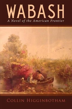 Wabash: A Novel of the American Frontier - Higginbotham, Collin