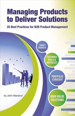 Managing Products to Deliver Solutions: 25 Best Practices for B2B Product Management - Mansour, John