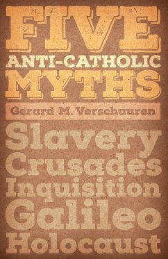 Five Anti-Catholic Myths - Verschuuren, Gerard M.